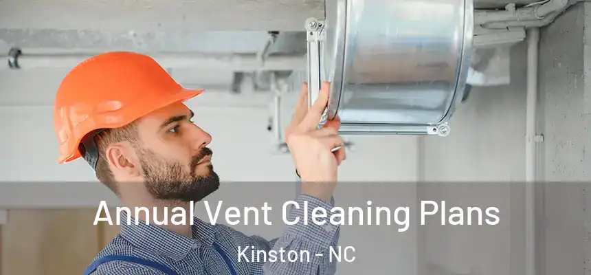 Annual Vent Cleaning Plans Kinston - NC