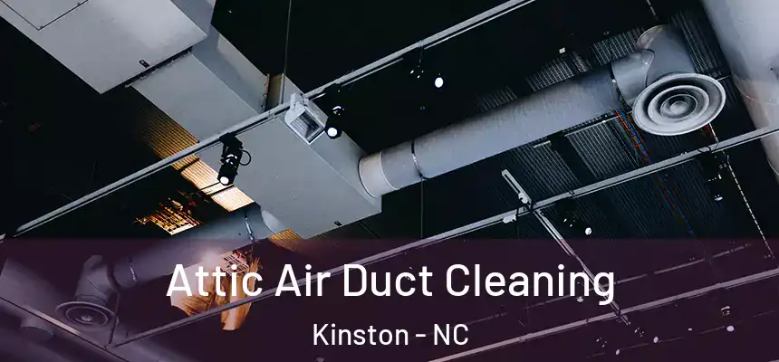 Attic Air Duct Cleaning Kinston - NC