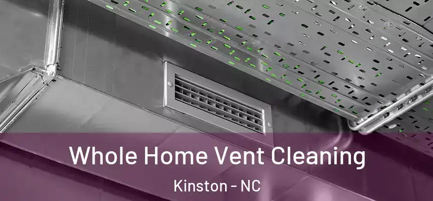 Whole Home Vent Cleaning Kinston - NC